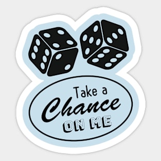 Take a Chance on Me Sticker